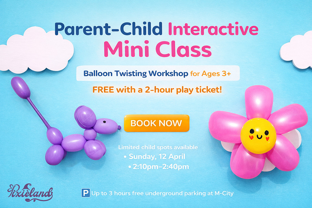 Parent-Child Interactive Mini Class | Free Balloon Twisting Workshop at Pixieland